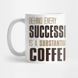 Behind Every Successful Man Is A Substantial Amount Of Coffee Mug